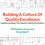 Quality Maturity Rubric - with Greg Sypolt