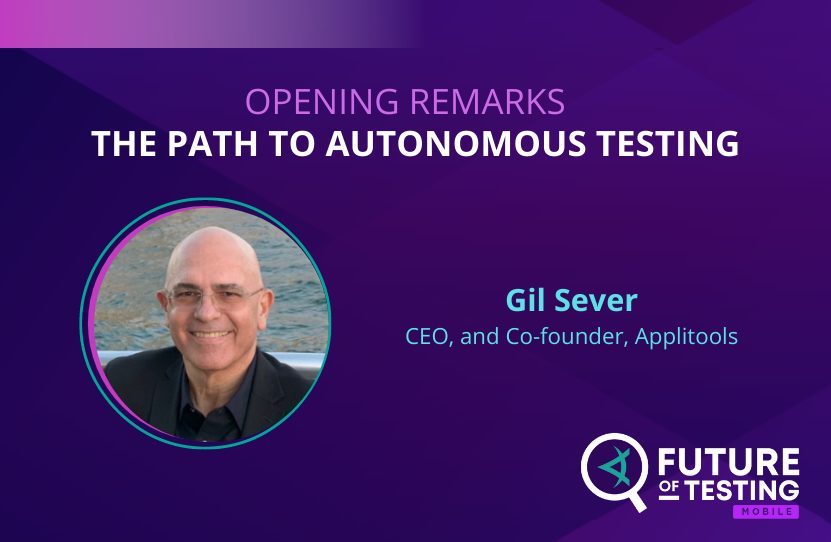 Opening Remarks | The Path to Autonomous Testing | Gil Sever